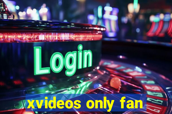 xvideos only fan